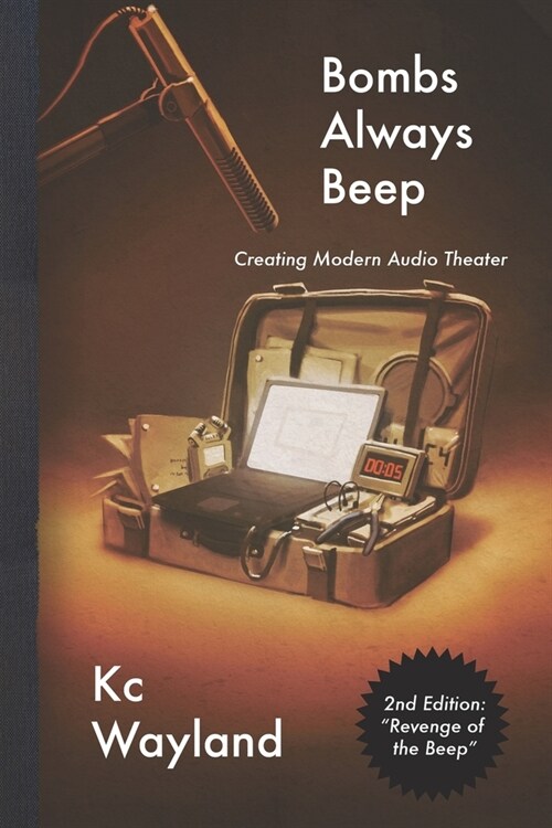 Bombs Always Beep - 2nd Edition - Revenge of the Beep: Creating Modern Audio Theater (Paperback)