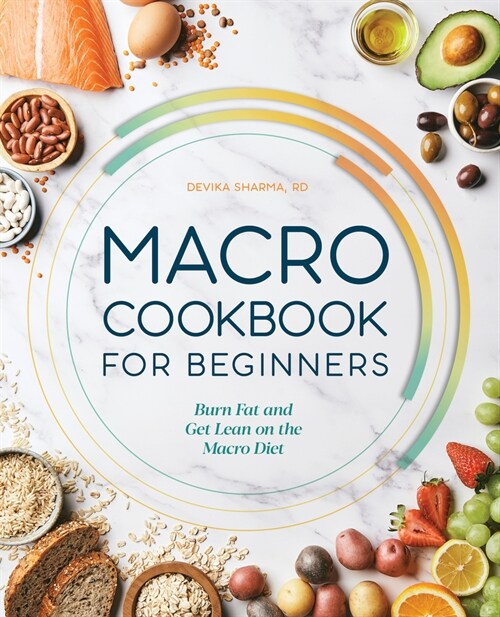 Macro Cookbook for Beginners: Burn Fat and Get Lean on the Macro Diet (Paperback)