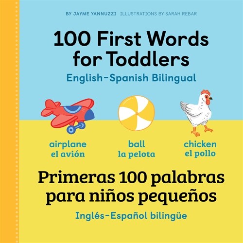 100 First Words for Toddlers: English-Spanish Bilingual: 100 Primeras Palabras Para Ni?s Peque?s: Ingl? - Espa?l Biling? (Paperback)