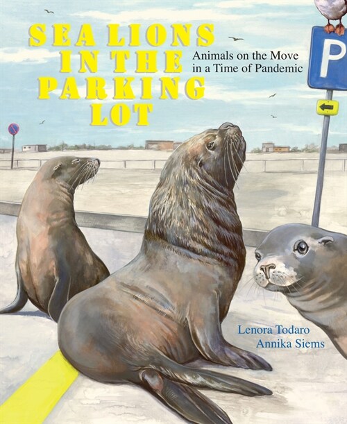 Sea Lions in the Parking Lot: Animals on the Move in a Time of Pandemic (Hardcover)