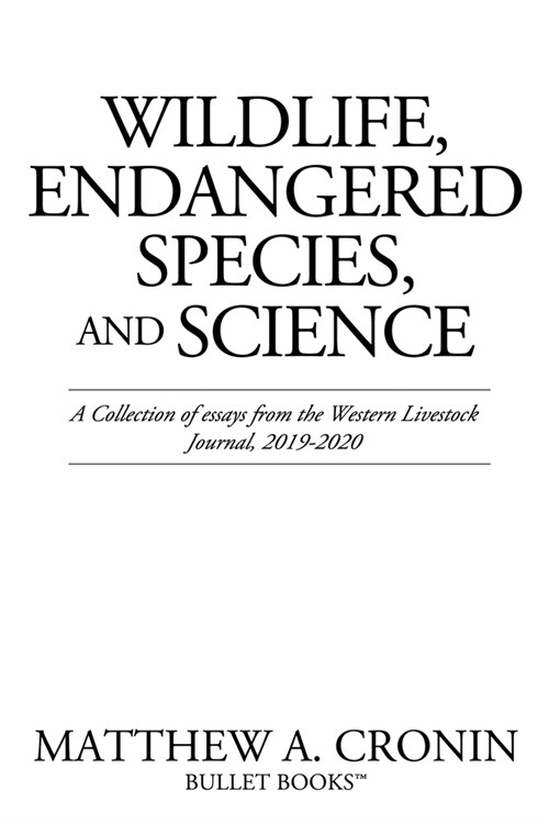 Wildlife, Endangered Species, and Science: A Collection of essays from the Western Livestock Journal, 2019-2020 (Paperback)