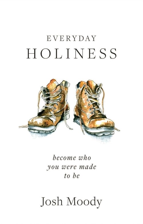 Everyday Holiness : Becoming Who You Were Made to Be (Paperback)