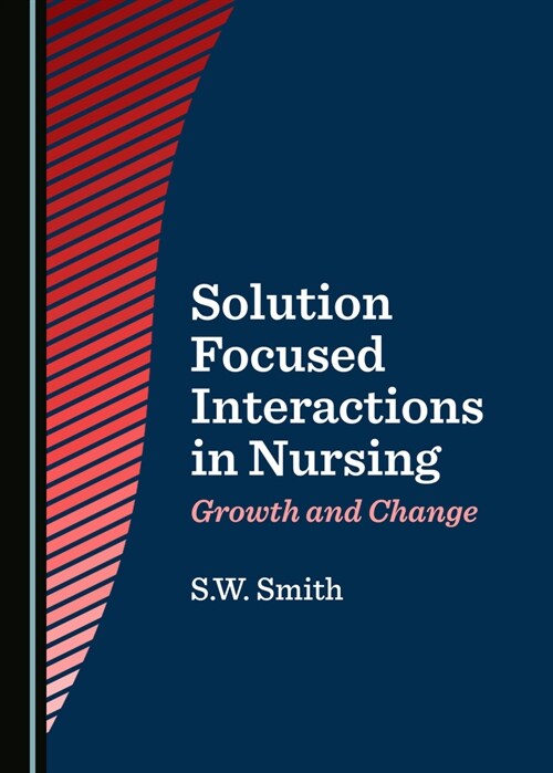 Solution Focused Interactions in Nursing: Growth and Change (Hardcover)