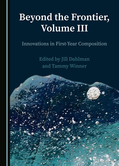 Beyond the Frontier, Volume III: Innovations in First-Year Composition (Hardcover)