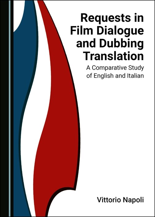 Requests in Film Dialogue and Dubbing Translation: A Comparative Study of English and Italian (Hardcover)
