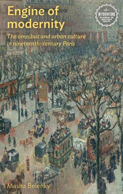 Engine of Modernity : The Omnibus and Urban Culture in Nineteenth-Century Paris (Paperback)