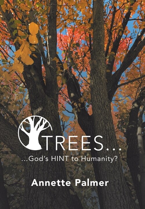 Trees... Gods Hint to Humanity? (Hardcover)