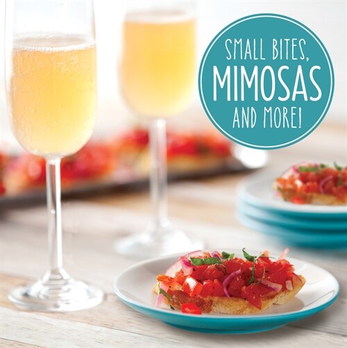 Small Bites, Mimosas and More! (Hardcover)