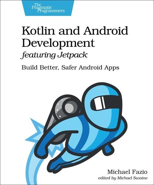 Kotlin and Android Development Featuring Jetpack: Build Better, Safer Android Apps (Paperback)