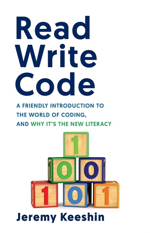 Read Write Code: A Friendly Introduction to the World of Coding, and Why Its the New Literacy (Paperback)