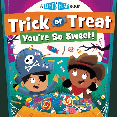 Trick or Treat, Youre So Sweet!: A Lift-The-Flap Book (Board Books)