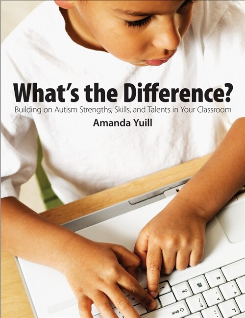 Whats the Difference?: Building on Autism Strengths, Skills, and Talents in Your Classroom (Paperback)