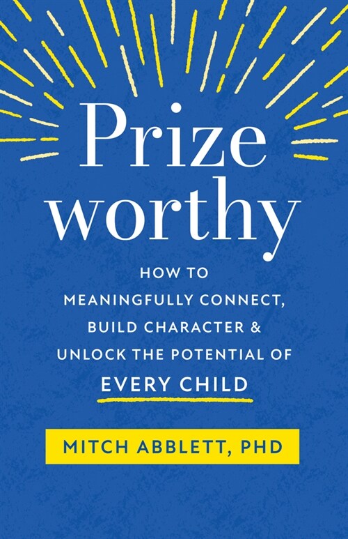 Prizeworthy: How to Meaningfully Connect, Build Character, and Unlock the Potential of Every Child (Paperback)