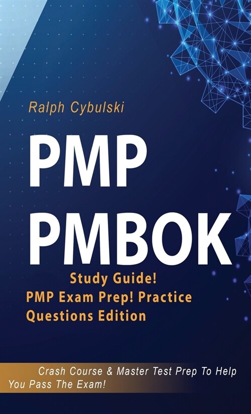 PMP PMBOK Study Guide! PMP Exam Prep! Practice Questions Edition! Crash Course & Master Test Prep To Help You Pass The Exam (Hardcover)