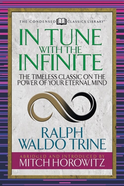 In Tune with the Infinite (Condensed Classics): The Timeless Classic on the Power of Your Eternal Mind (Paperback)