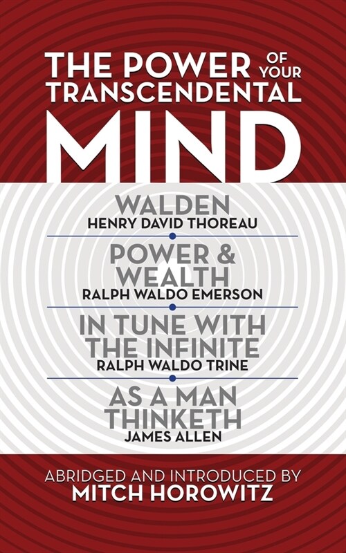 The Power of Your Transcendental Mind (Condensed Classics): Walden, in Tune with the Infinite, Power & Wealth, as a Man Thinketh (Paperback)