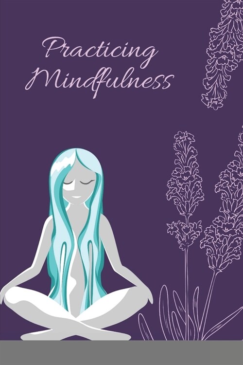 Practicing Mindfulness: Essential Meditations to Reduce Stress, Improve Mental Health, and Find Peace in the Everyday (Paperback)