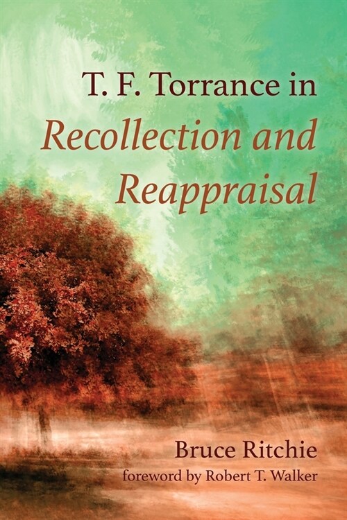 T. F. Torrance in Recollection and Reappraisal (Paperback)