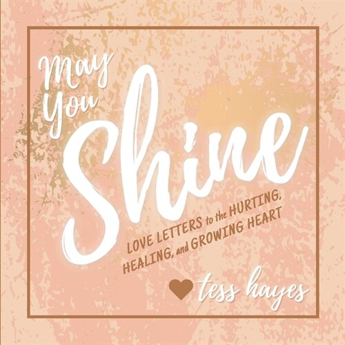 May You Shine: Love Letters to the Hurting, Healing, and Growing Heart (Paperback)