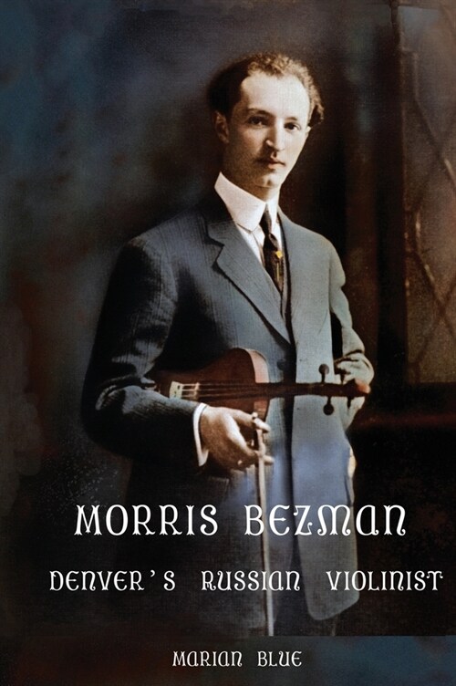 Morris Bezman: Denvers Russian Violinist (Hardcover)