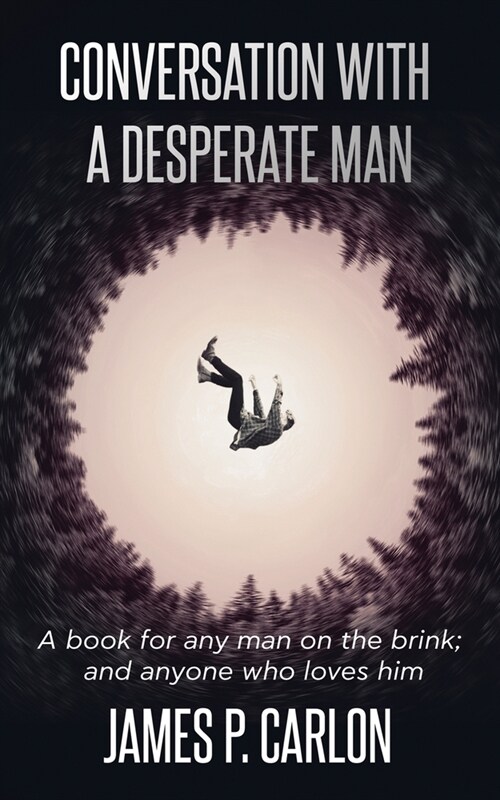 Conversation with a Desperate Man: A book for any man on the brink; and anybody who loves him (Paperback)