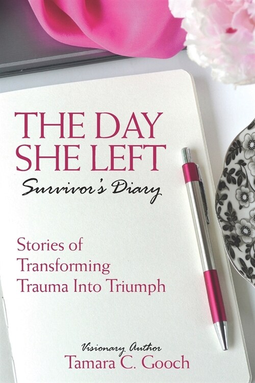 The Day She Left Survivors Diary: Stories of Transforming Trauma into Triumph (Paperback)