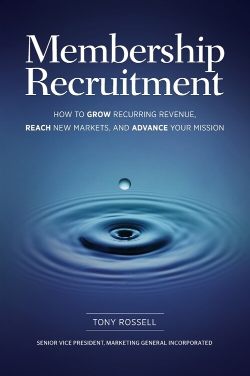 Membership Recruitment: How to Grow Recurring Revenue, Reach New Markets, and Advance Your Mission (Paperback)