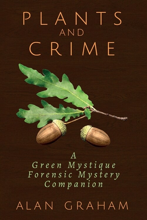 Plants and Crime: A Green Mystique Forensic Mystery Companion (Paperback)