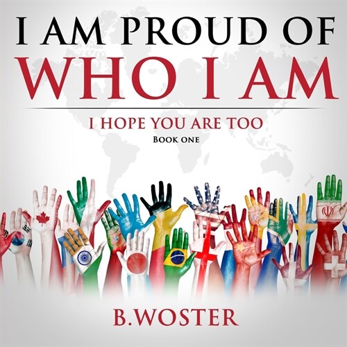 I Am Proud of Who I Am: I hope you are too (Book One) (Paperback)