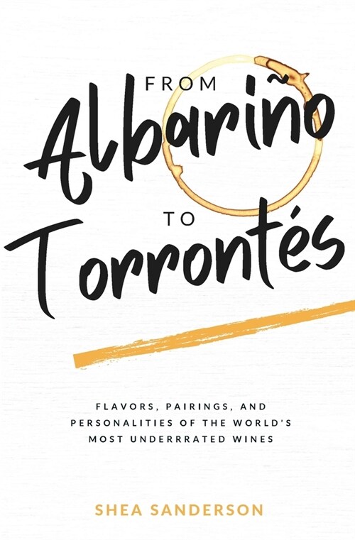From Albari? to Torront?: Flavors, Pairings, and Personalities of the Worlds Most Underrated Wines (Paperback)
