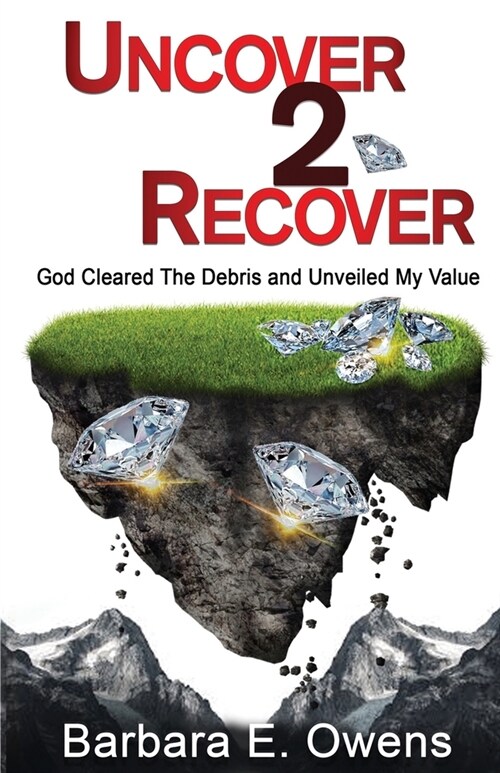 Uncover 2 Recover: God Cleared The Debris And Unveiled My Value (Paperback)