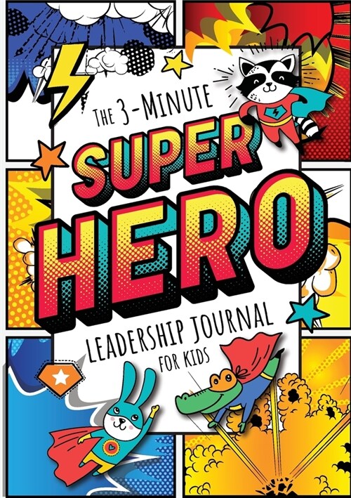 The 3-Minute Superhero Leadership Journal for Kids: A Guide to Becoming a Confident and Positive Leader (Growth Mindset Journal for Kids) (A5 - 5.8 x (Paperback)
