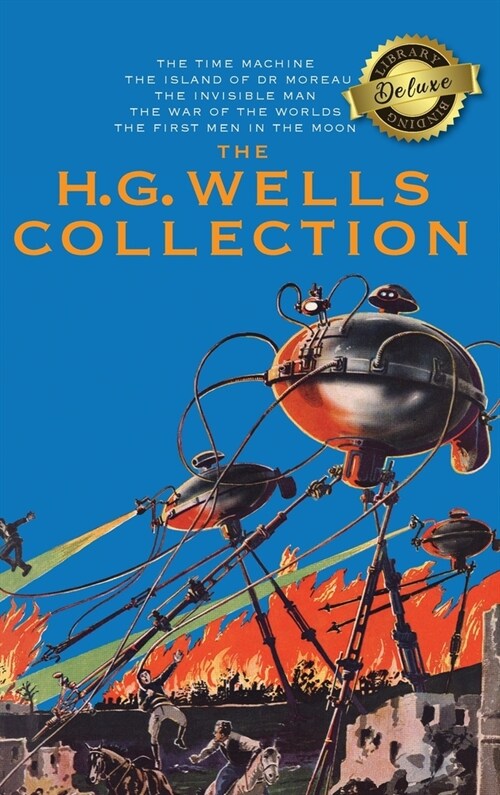 The H. G. Wells Collection (5 Books in 1) The Time Machine, The Island of Doctor Moreau, The Invisible Man, The War of the Worlds, The First Men in th (Hardcover)