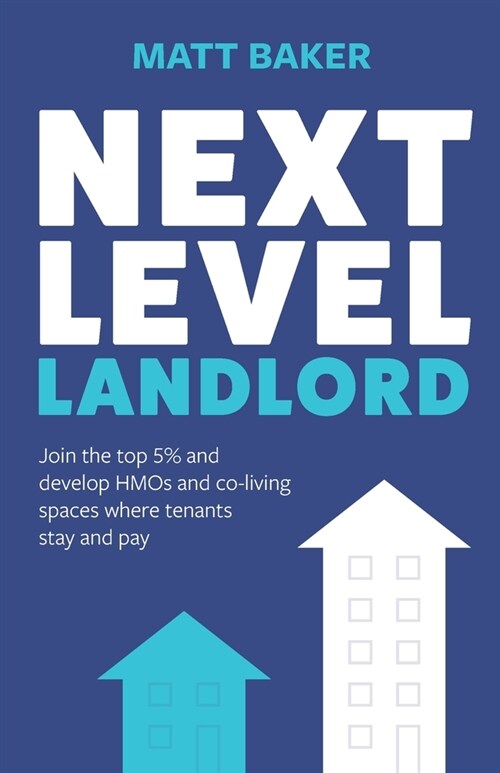 Next Level Landlord: Join the top 5% and develop HMOs and co-living spaces where tenants stay and pay (Paperback)