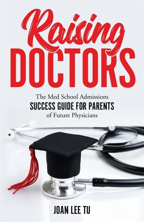 Raising Doctors: The Med School Admissions Success Guide for Parents of Future Physicians (Paperback)