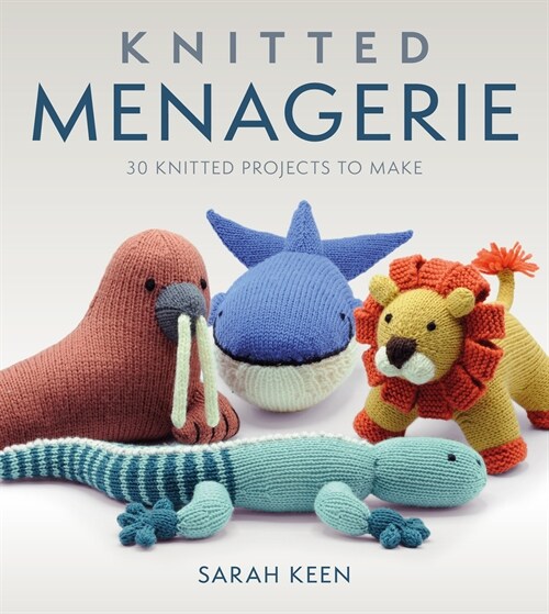 Knitted Menagerie : 30 Adorable Creatures to Knit (Paperback)