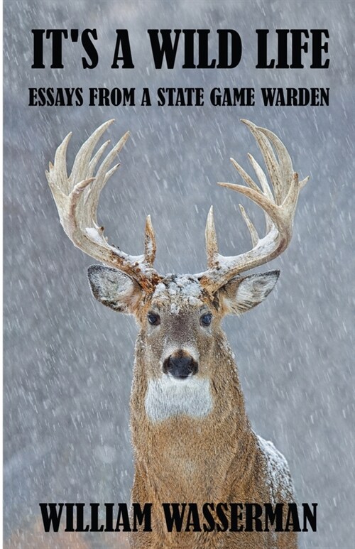 Its a Wild Life: Essays from a State Game Warden (Paperback)