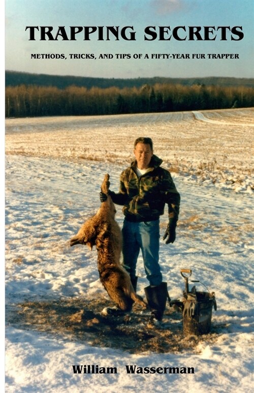 Trapping Secrets: Methods, Tips and Tricks of a Fifty-Year Fur Trapper (Paperback)