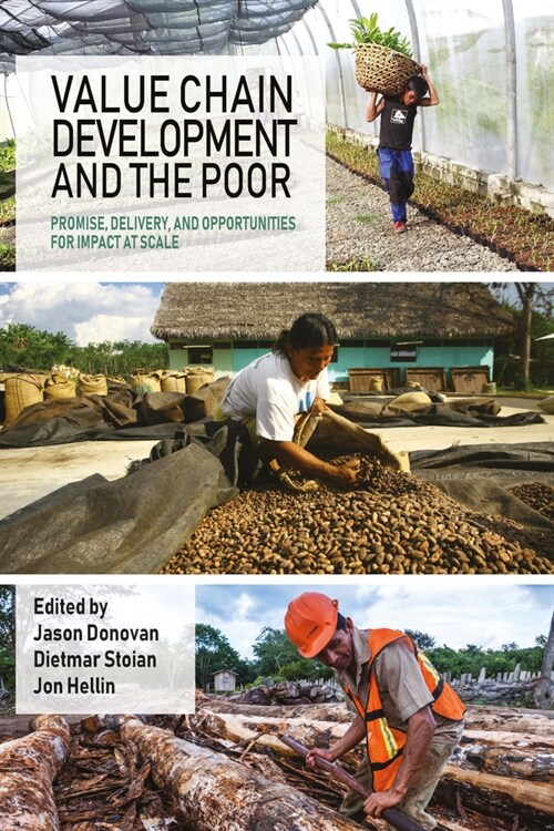 Value Chain Development and the Poor : Promise, delivery, and opportunities for impact at scale (Hardcover)