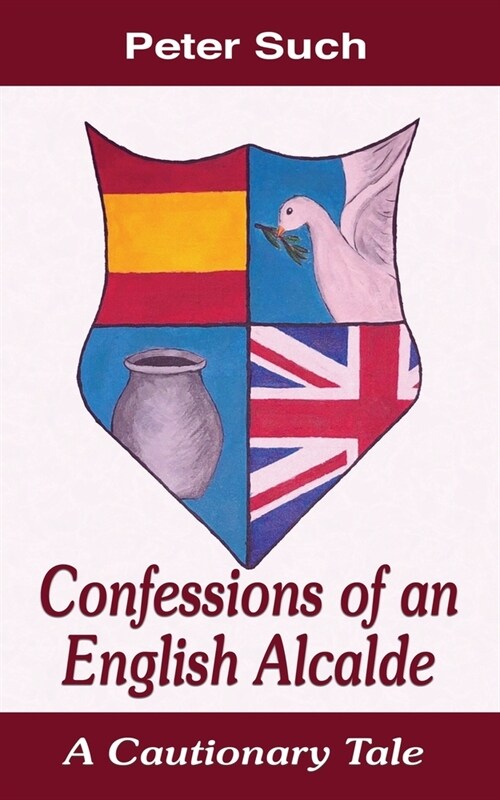 Confessions of an English Alcalde: A Cautionary Tale (Paperback)