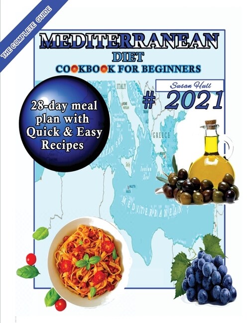 Mediterranean Diet Cookbook for Beginners: A 28-Day Meal Plan of Quick, Easy Recipes That a Pro or a Novice Can Cook To Live a Healthier Life With Gre (Paperback)