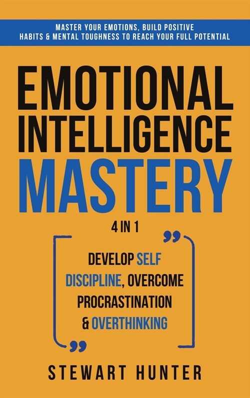 Emotional Intelligence Mastery: Master Your Emotions, Build Positive Habits & Mental Toughness To Reach Your Full Potential (Hardcover)