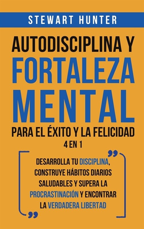 Autodisciplina y Fortaleza Mental Para el ?ito y la Felicidad 2 en 1: Desarrolla tu disciplina, construye h?itos diarios saludables y supera la proc (Hardcover)