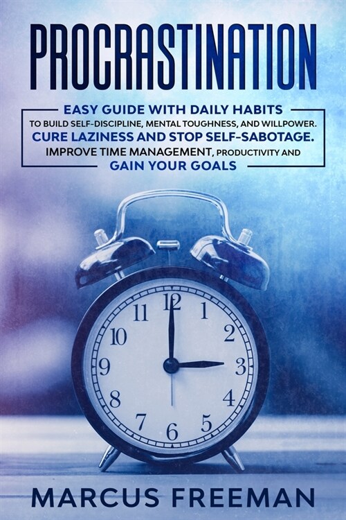 Procrastination: Easy Guide with Daily Habits to Build Self-Discipline, Mental Toughness, and Willpower. Cure Laziness and stop Self-Sa (Paperback)