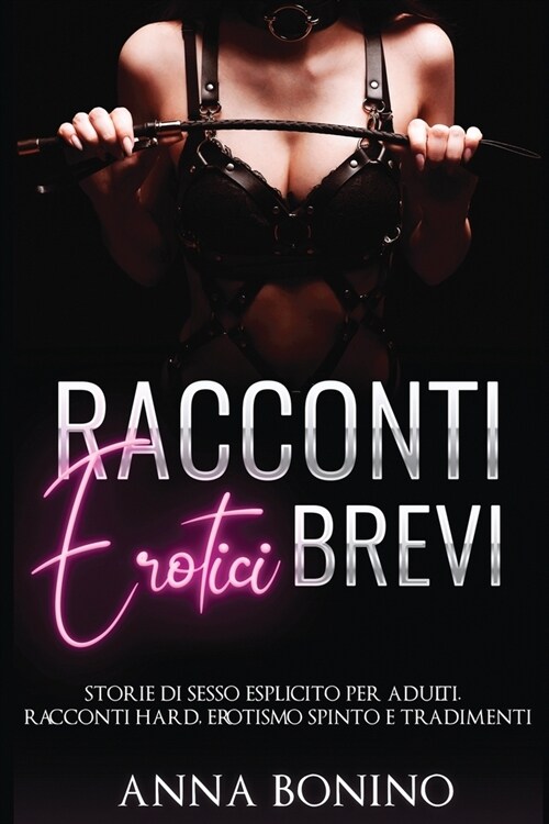 Racconti erotici brevi: Storie di Sesso Esplicito per Adulti. Racconti hard, Erotismo spinto e tradimenti (Paperback)