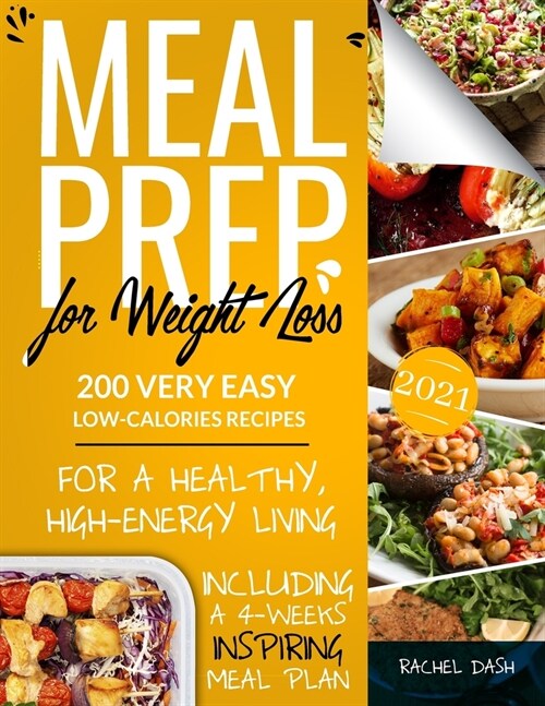 Meal Prep for Weight Loss: 200 Very Easy Low-Calories Recipes for a Healthy and High-Energy Living. Including a 4-Weeks Inspiring Meal Plan (Paperback)
