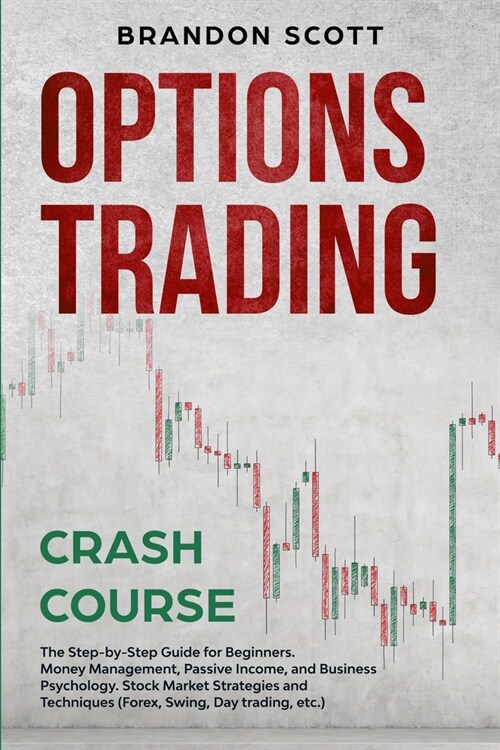 Options Trading Crash Course: The Step-by-Step Guide for Beginners. Money Management, Passive Income, and Business Psychology. Stock Market Strategi (Paperback)