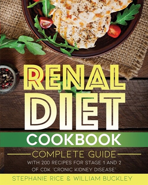 Renal Diet Cookbook: A complete guide with 200 Recipes for Stages 1 and 2 of CKD Chronic Kidney Disease. (Paperback)