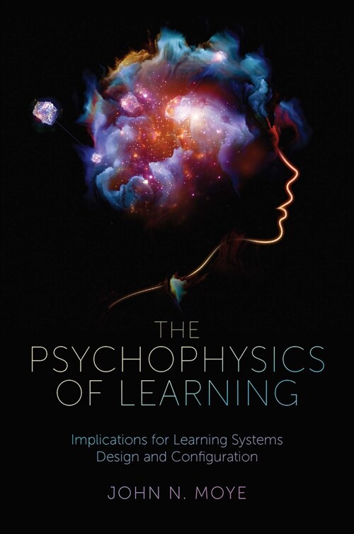 The Psychophysics of Learning : Implications for Learning Systems Design and Configuration (Hardcover)