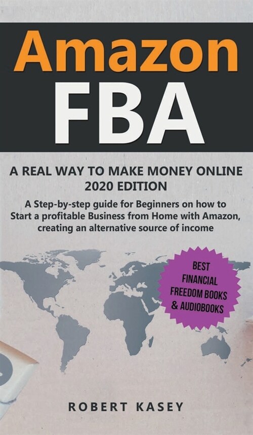 Amazon FBA: A Real Way to Make Money Online - A Step-by-Step Guide for Beginners on How to Start a Profitable Business from Home w (Hardcover)
